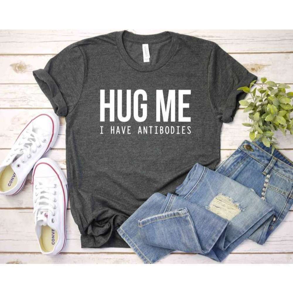 Hug Me I Have Antibodies Funny Quote Graphic Unisex T-Shirt